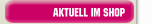 Aktuell im Shop