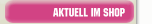 Aktuell im Shop